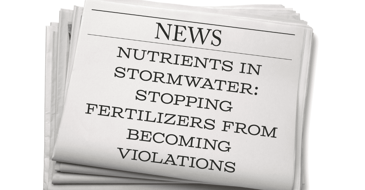 Nutrients in Stormwater: Stopping Fertilizers from Becoming Violations